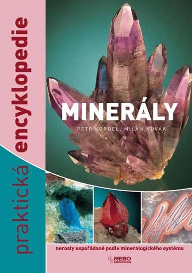 Kniha: Minerály - nerosty uspořádané podle mineralogického systému - praktická encyklopedie - Korbel Petr, Novák Milan