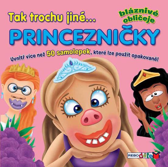 Kniha: Tak trochu jiné... PRINCEZNIČKY - Bláznivé obličejeautor neuvedený