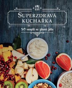 Superzdravá kuchařka - 50 receptů na zdr