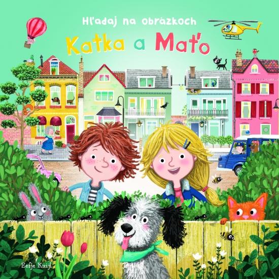 Kniha: Katka a Maťo - Hľadaj na obrázkoch - Kuijl Eefje