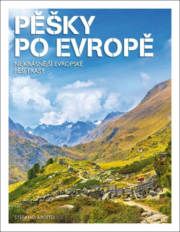 Kniha: Pěšky po Evropě - Nejkrásnější evropské pěší trasy - Ardito Stefano