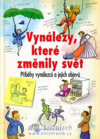 Vynálezy, které změnily svět - Příběhy vynálezců a jejich objevů