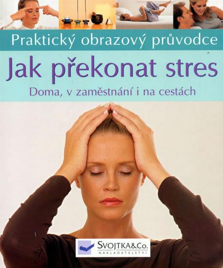 Kniha: Jak překonat  stres - doma v zaměstnáníautor neuvedený