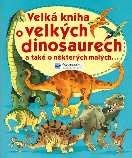 Kniha: Velká kniha o velkých dinosaurech a také a některých malých...autor neuvedený