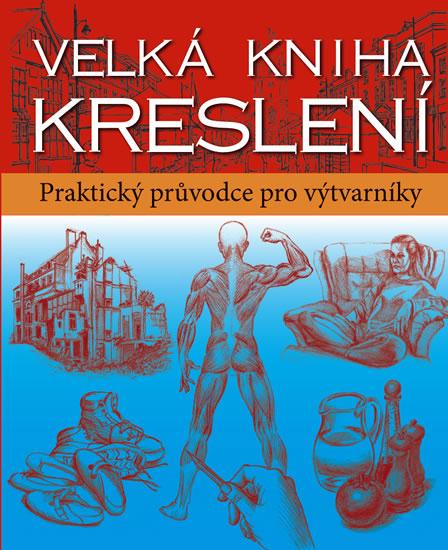 Kniha: Velká kniha kreslení - Praktický průvodce pro výtvarníkyautor neuvedený