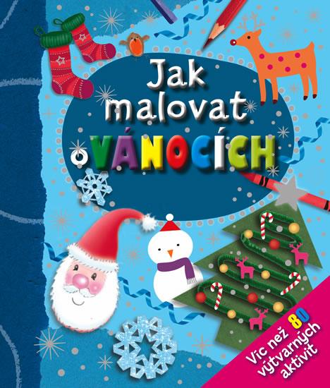 Kniha: Jak malovat o Vánocích - Více než 80 výtvarných aktivitautor neuvedený