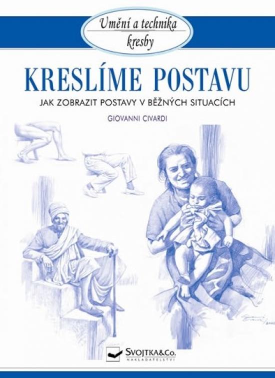 Kniha: Kreslíme postavu - Jak zobrazit postavy v běžných situacích - Civardi Giovanni