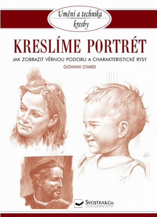 Kniha: Kreslíme portrét - Jak zobrazit věrnou podobu a charakteristické rysy - Civardi Giovanni