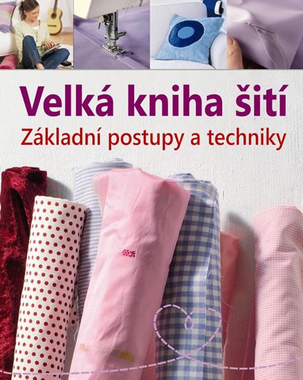 Kniha: Velká kniha šití – Základní postupy a technikyautor neuvedený
