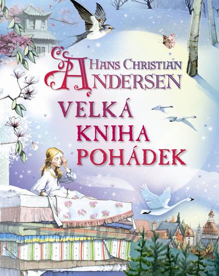 Kniha: Hans Christian Andersen - Velká kniha pohádek - Andersen Hans Christian