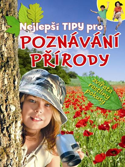 Kniha: Nejlepší tipy pro poznávání přírody - zvířata, rostliny, pokusyautor neuvedený