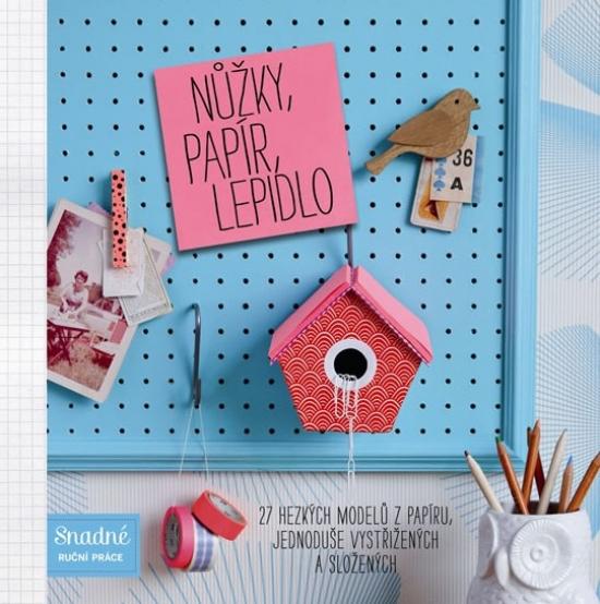 Kniha: Nůžky, papír, lepidlo - 27 hezkých modelů z papíru, jednoduše vystřižených a složenýchautor neuvedený