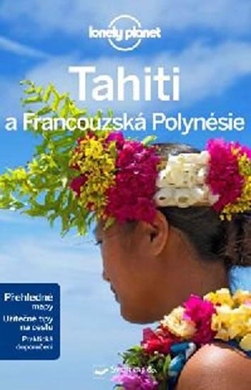 Kniha: Tahiti a Francouzská Polynésie - Lonely Planet - 2.vydání - Blond Becca, Brash Celeste, Rogers Hillary