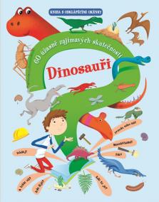 Dinosauři - 60 úžasně zajímavých skutečností