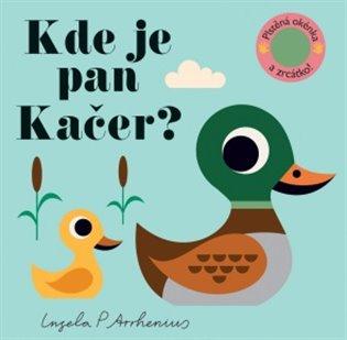 Kniha: Kde je pan Kačer? Plstěná okénka a zrcátko! - Arrhenius, Ingela P.