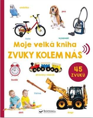 Kniha: Moje velká kniha - Zvuky kolem násautor neuvedený