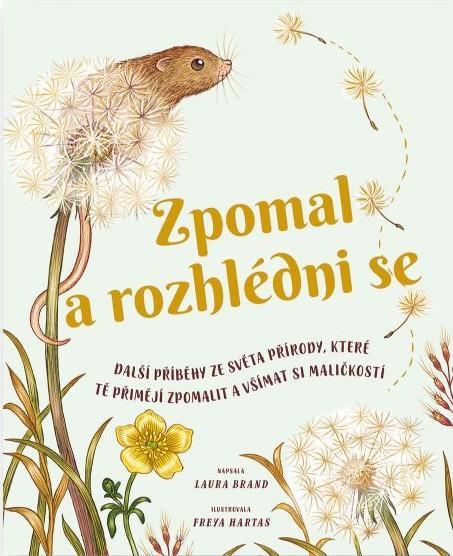 Kniha: Zpomal a rozhlédni se - Další příběhy ze světa přírody, které tě přimějí zpomalit a všímat si maličkostí - Brand Laura