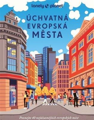 Kniha: Úchvatná evropská města - kol.