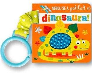 Kniha: Neboj se a pohlaď si dinosaura! - Lynch, Stuart