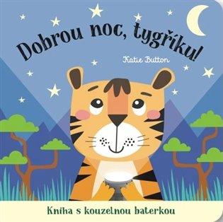 Kniha: Dobrou noc, tygříku! Kniha s kouzelnou baterkou - Button, Katie