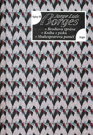 Kniha: Spisy II - Brodiova zpráva, Kniha z písku, Shakespearova paměť - Jorge Luis Borges