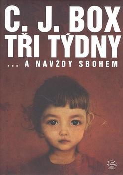 Kniha: Tři týdny... a navždy sbohem - C.J. Box