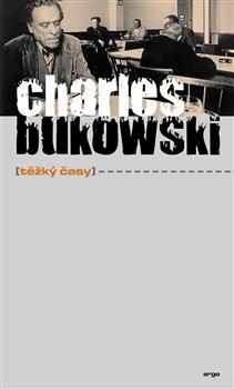 Kniha: Těžký časy - Charles Bukowski