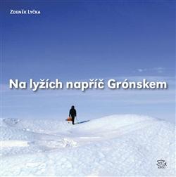 Kniha: Na lyžích napříč Grónskem - Zdeněk Lyčka