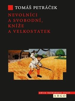 Kniha: Nevolníci a svobodní, kníže a velkostatek - Tomáš Petráček