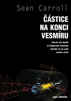 Kniha: Částice na konci vesmíru - Kterak nás honba za Higgsovým bosonem dovedla až na práh nového světa - Sean Carrol