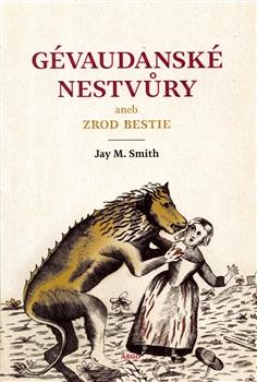 Kniha: Gévaudanské nestvůry aneb zrod bestie - Jay M. Smith