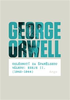 Kniha: Ohlédnutí za španělskou válkou: Eseje II. (1942–1944) - George Orwell