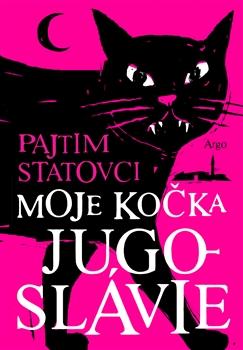 Kniha: Moje kočka Jugoslávie - Pajtim Statovci
