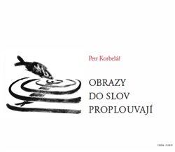 Kniha: Obrazy do slov proplouvají - Korbelář, Petr