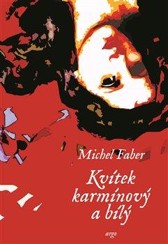 Kniha: Kvítek karmínový a bílý - Faber, Michel