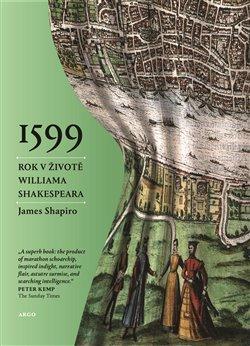 Kniha: 1599:Rok v životě Williama Shakespeara - Shapiro, James