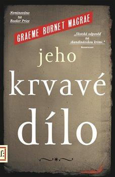 Kniha: Jeho krvavé dílo - Macrae, Graeme Burnet