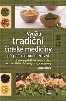 Kniha: Využití tradiční čínské medicíny při péči o emoční zdraví - Yifang, Zhang