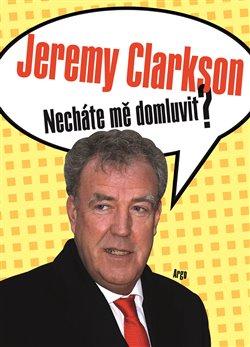 Kniha: Necháte mě domluvit? - Clarkson, Jeremy
