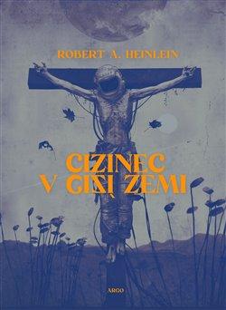 Kniha: Cizinec v cizí zemi - Robert A. Heinlein