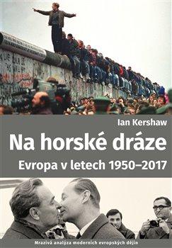 Kniha: Na horské dráze: Evropa v letech 1950-2017 - Kershaw, Ian