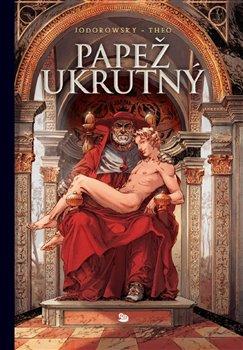 Kniha: Papež ukrutný - Jodorowsky, Alejandro