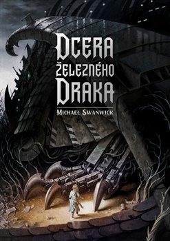 Kniha: Dcera železného draka - Swanwick, Michael