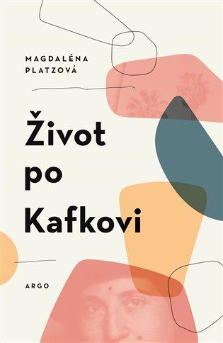 Kniha: Život po Kafkovi - Platzová, Magdaléna