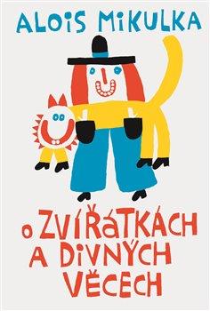 Kniha: O zvířátkách a divných věcech - Alois Mikulka