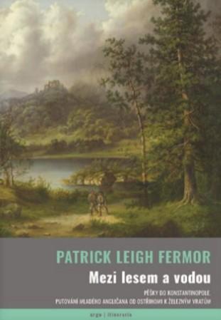 Kniha: Mezi lesem a vodou - Patrick Leigh Fermor