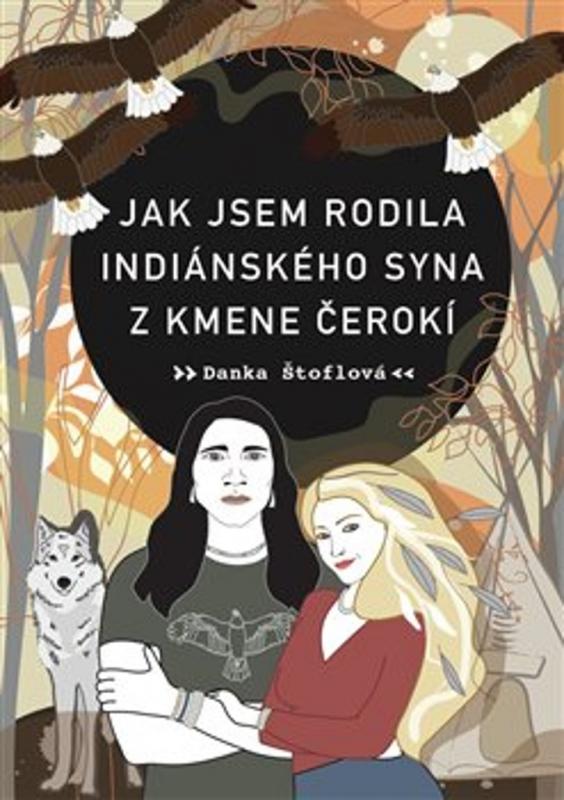 Kniha: Jak jsem rodila indiánského syna z kmene Čerokí - Danka Štoflová