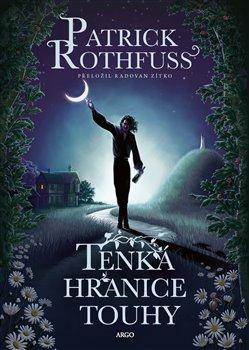 Kniha: Tenká hranice touhy - Rothfuss Patrick