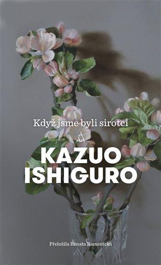 Kniha: Když jsme byli sirotci - Ishiguro, Kazuo