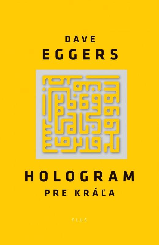 Kniha: Hologram pre kráľa - Dave Eggers